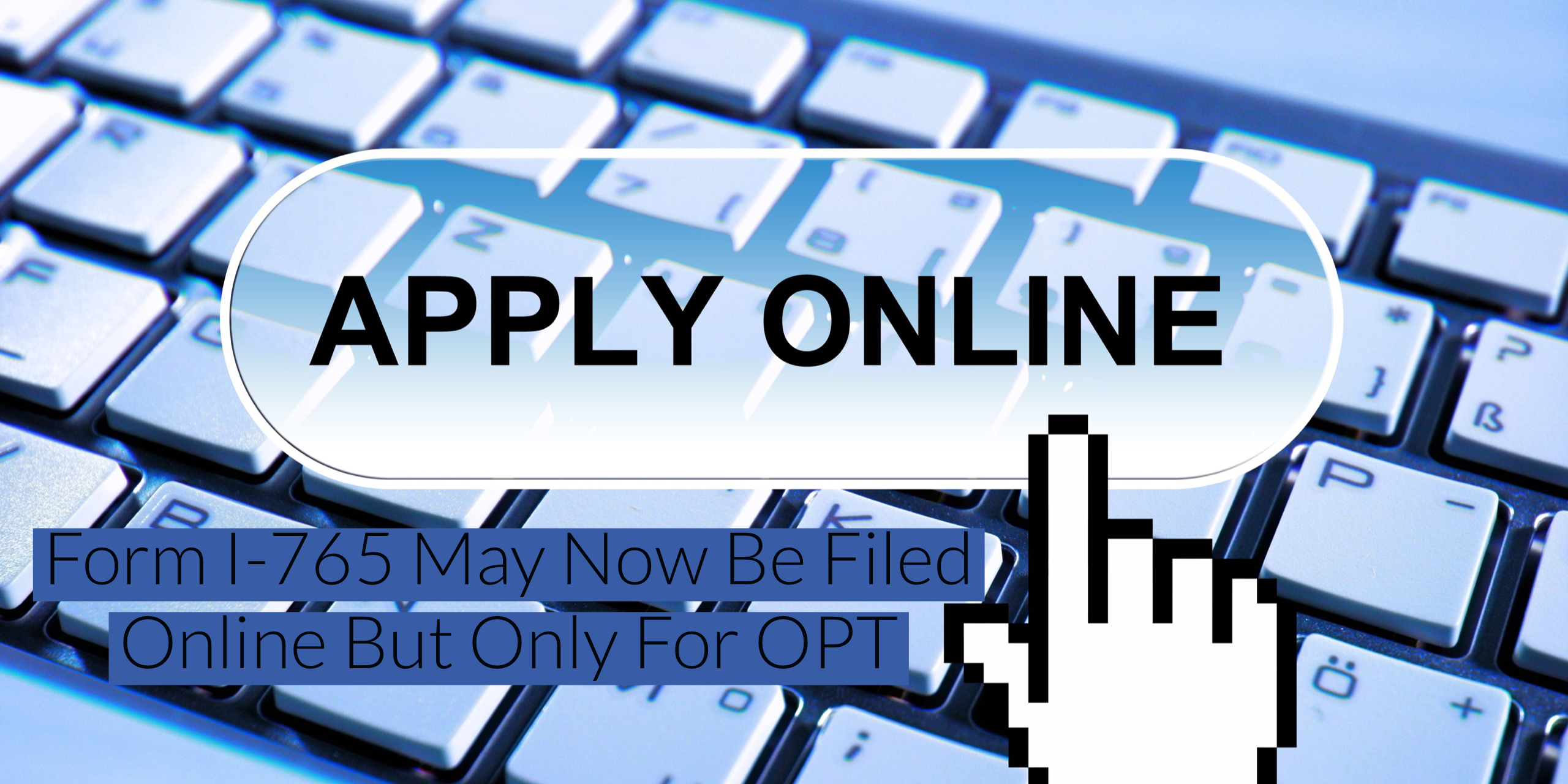 F-1 OPT May Now be Filed Online via Online Form I-765