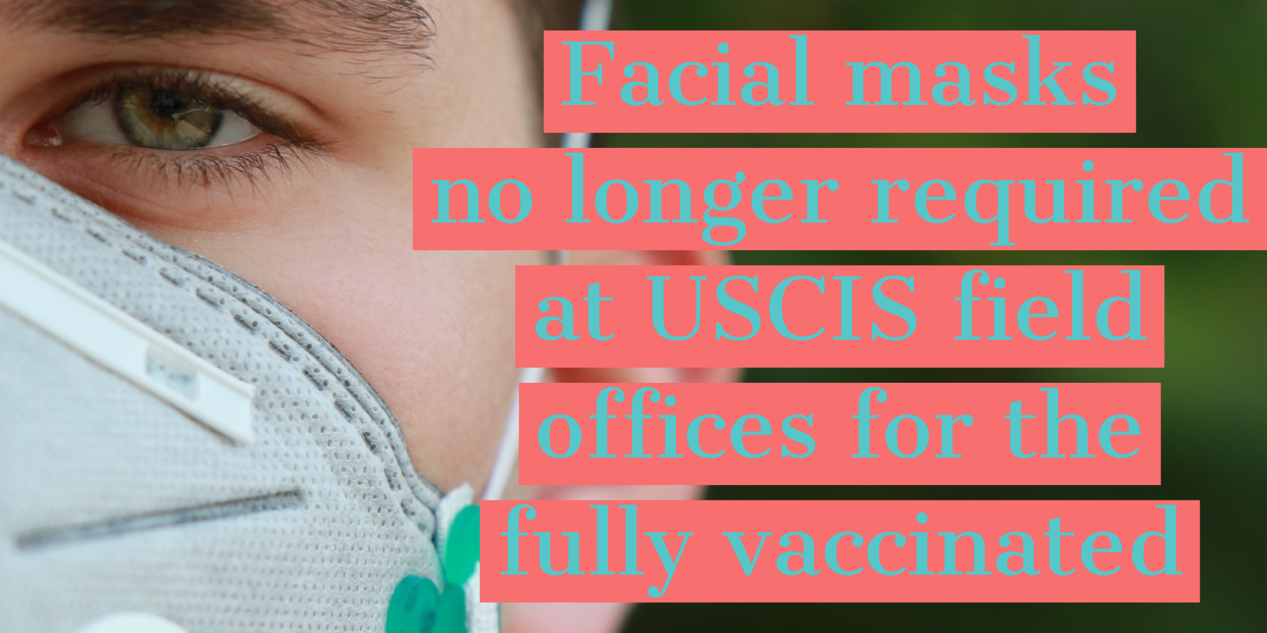 Facial Masks no longer required at USCIS field offices